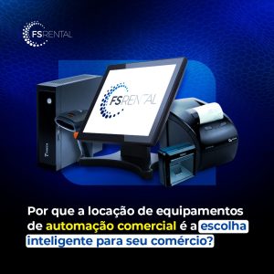 Locação de Automação Comercial é com a FSRental